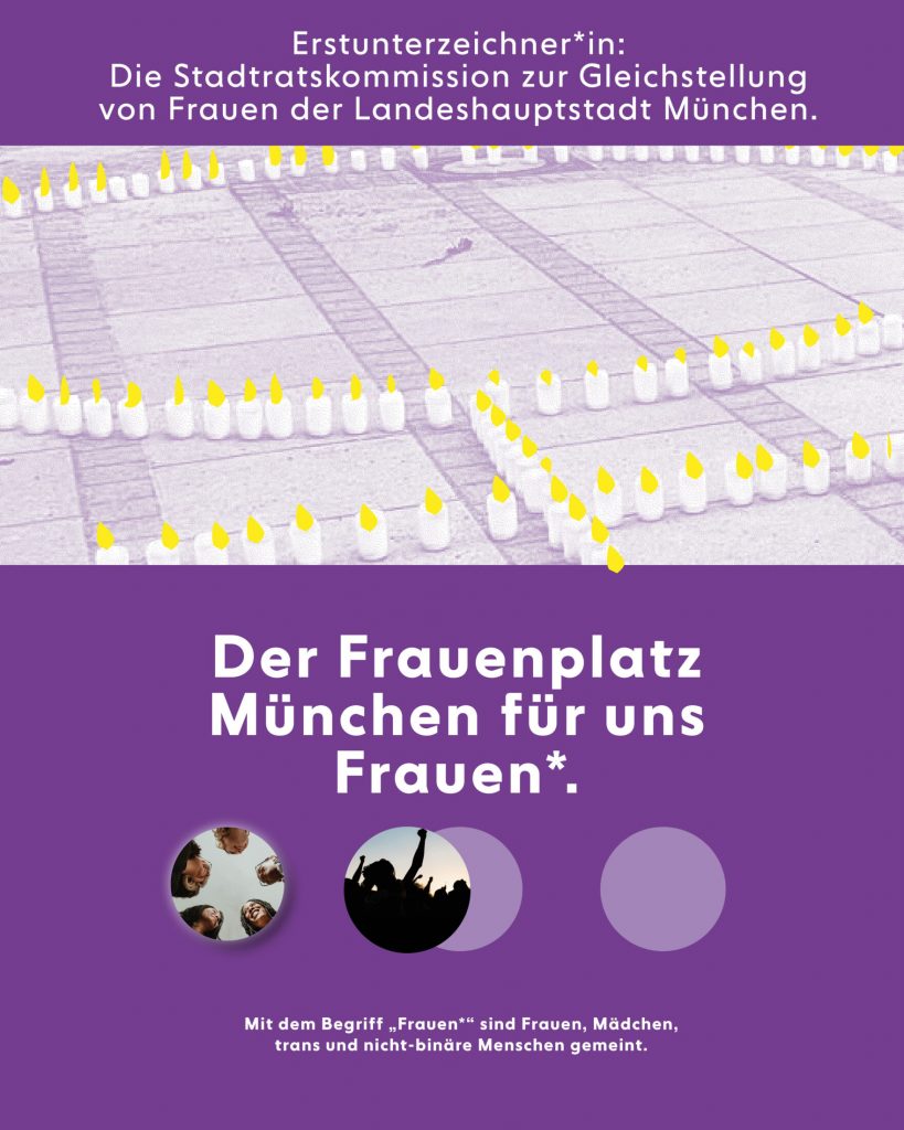 Bild mit dem Zeichen für Frau, welches aus Kerzen auf einem Straßenpflaster gebildet wird. Dazu der Text: Erstunterzeichner*in: Die Stadtratskommission zur Gleichstellung von Frauen der Landeshauptstadt München. Der Frauenplatz München für uns Frauen*. Mit dem Begriff "Frauen*" sind Frauen, Mädchen, trans- und nicht binäre Menschen gemeint.